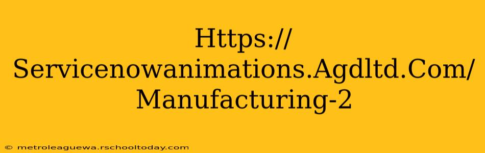 Https://Servicenowanimations.Agdltd.Com/Manufacturing-2