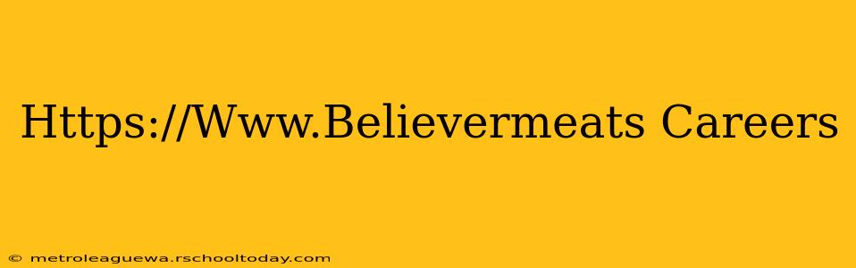 Https://Www.Believermeats Careers