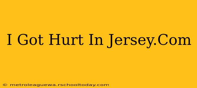 I Got Hurt In Jersey.Com