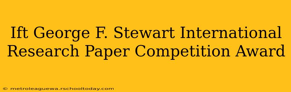 Ift George F. Stewart International Research Paper Competition Award