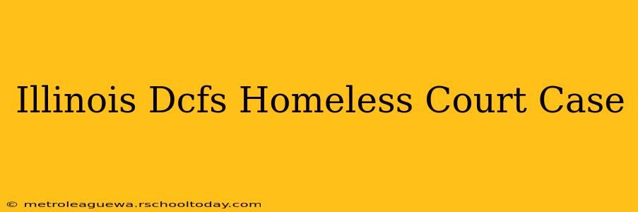 Illinois Dcfs Homeless Court Case