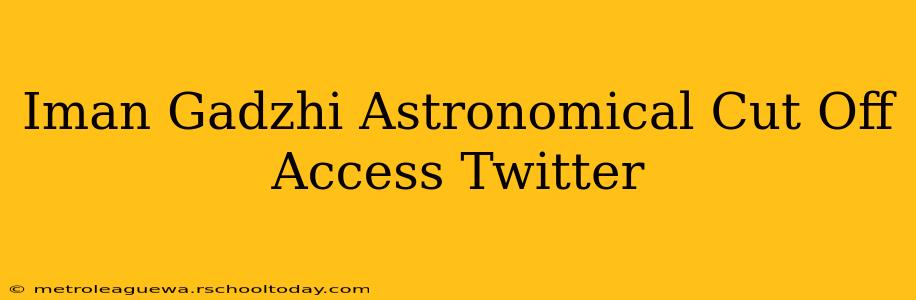 Iman Gadzhi Astronomical Cut Off Access Twitter