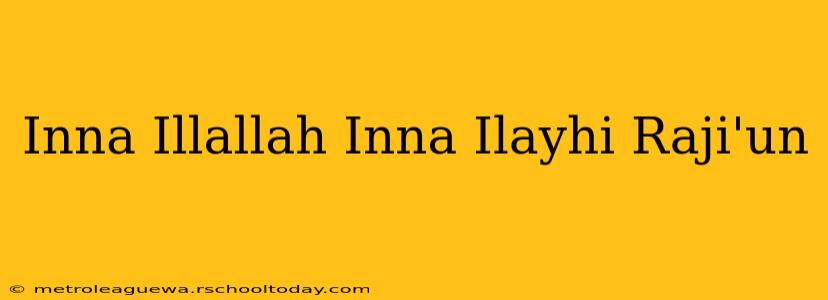 Inna Illallah Inna Ilayhi Raji'un