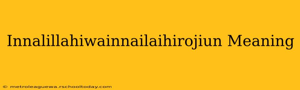 Innalillahiwainnailaihirojiun Meaning