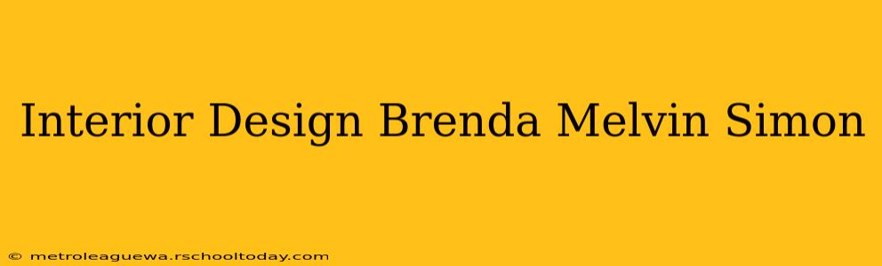 Interior Design Brenda Melvin Simon