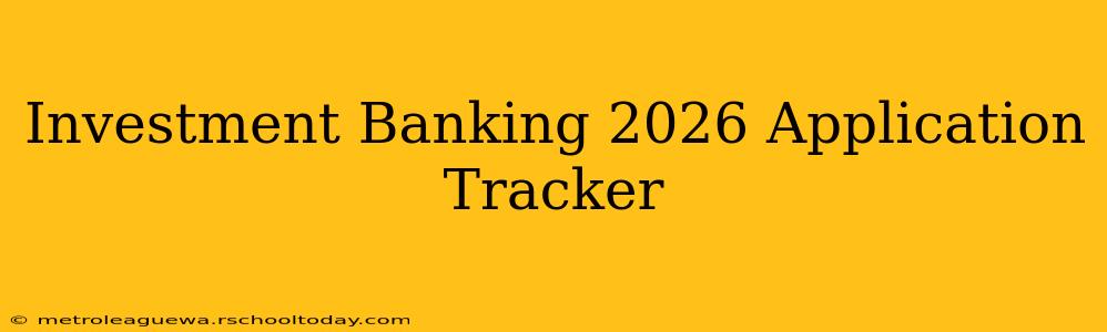 Investment Banking 2026 Application Tracker