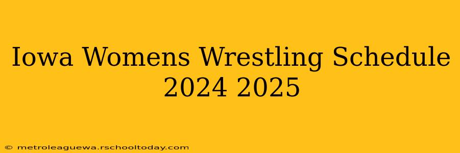 Iowa Womens Wrestling Schedule 2024 2025