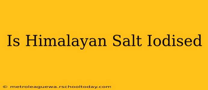 Is Himalayan Salt Iodised