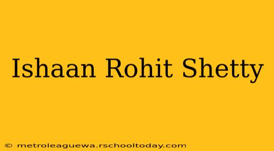 Ishaan Rohit Shetty