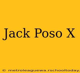 Jack Poso X