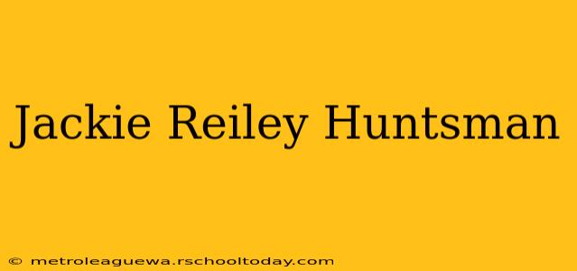 Jackie Reiley Huntsman