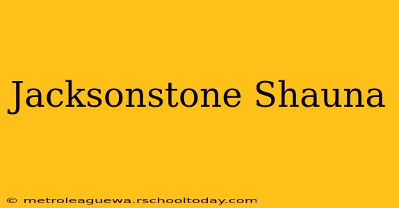 Jacksonstone Shauna