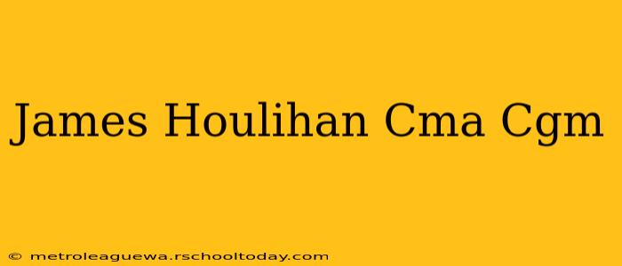 James Houlihan Cma Cgm