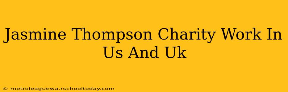 Jasmine Thompson Charity Work In Us And Uk