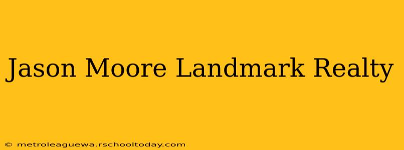 Jason Moore Landmark Realty