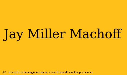 Jay Miller Machoff