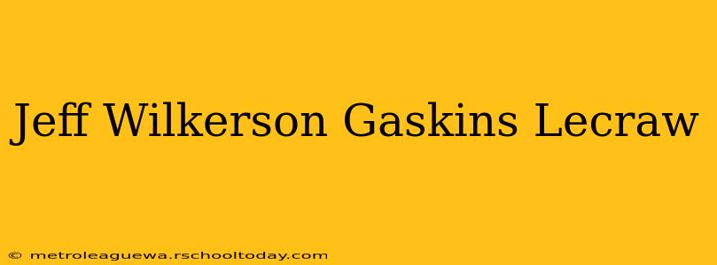 Jeff Wilkerson Gaskins Lecraw