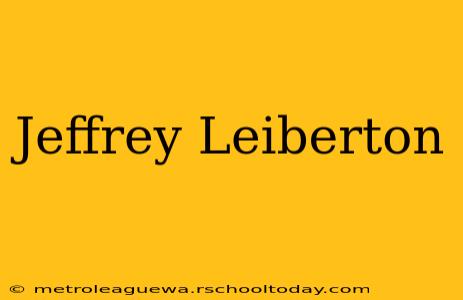 Jeffrey Leiberton