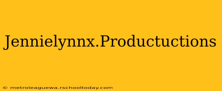 Jennielynnx.Productuctions