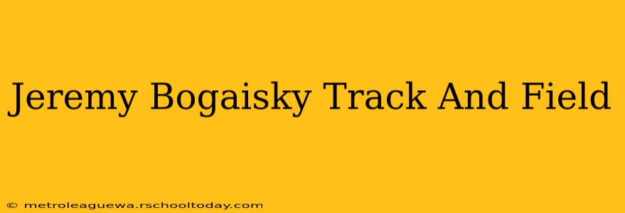 Jeremy Bogaisky Track And Field