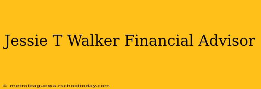 Jessie T Walker Financial Advisor