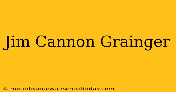 Jim Cannon Grainger