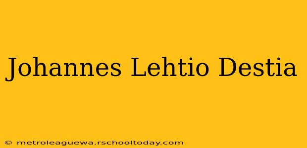 Johannes Lehtio Destia