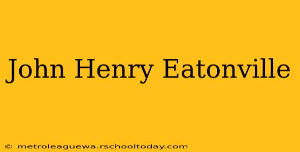 John Henry Eatonville