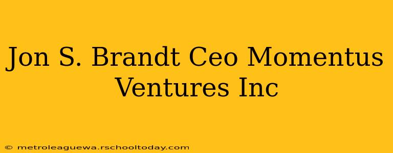 Jon S. Brandt Ceo Momentus Ventures Inc