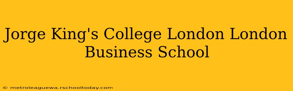 Jorge King's College London London Business School