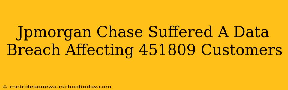 Jpmorgan Chase Suffered A Data Breach Affecting 451809 Customers