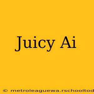 Juicy Ai