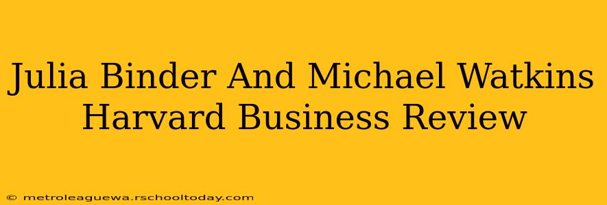 Julia Binder And Michael Watkins Harvard Business Review