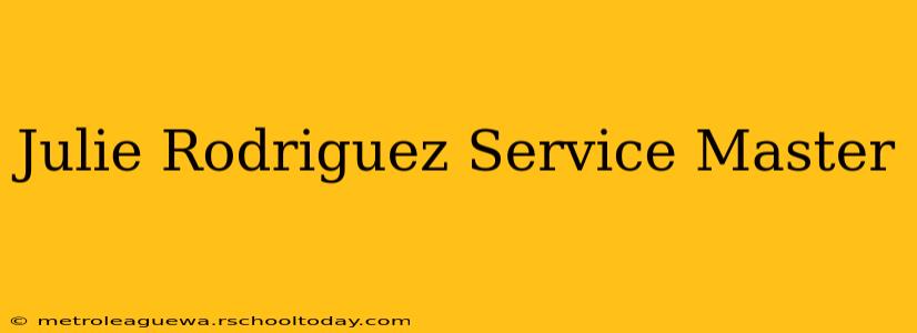 Julie Rodriguez Service Master