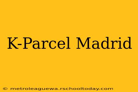 K-Parcel Madrid