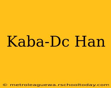 Kaba-Dc Han