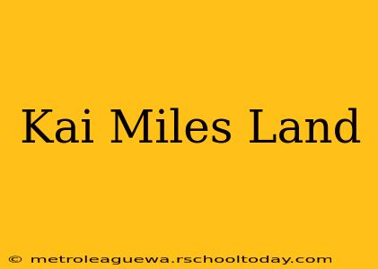 Kai Miles Land