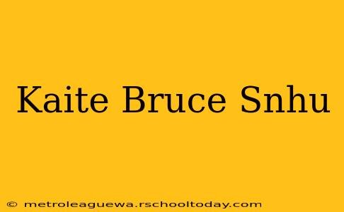 Kaite Bruce Snhu