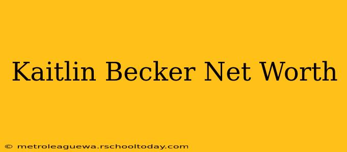 Kaitlin Becker Net Worth