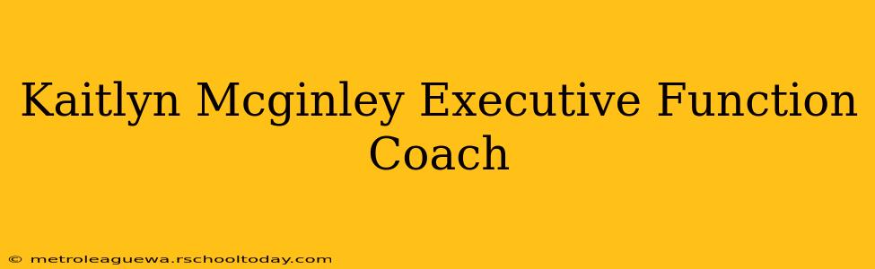 Kaitlyn Mcginley Executive Function Coach