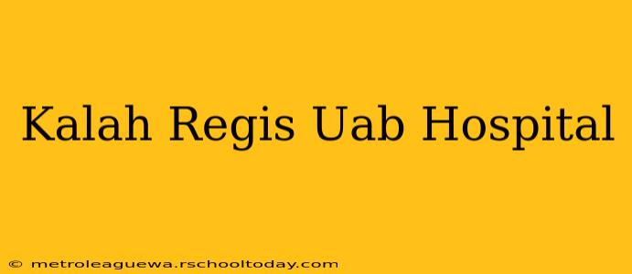 Kalah Regis Uab Hospital