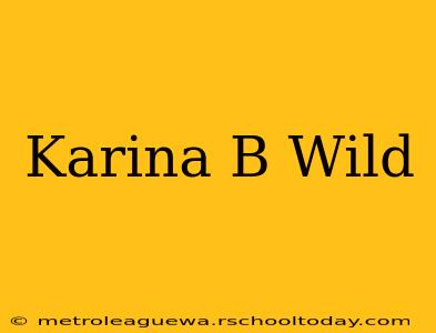 Karina B Wild