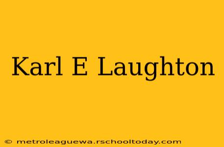 Karl E Laughton