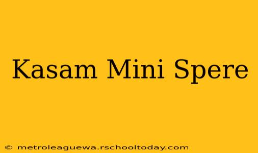 Kasam Mini Spere