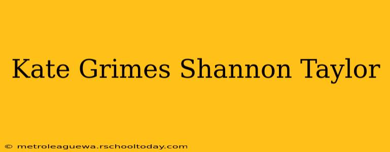 Kate Grimes Shannon Taylor