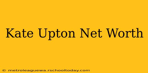 Kate Upton Net Worth