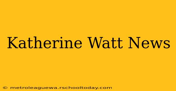 Katherine Watt News