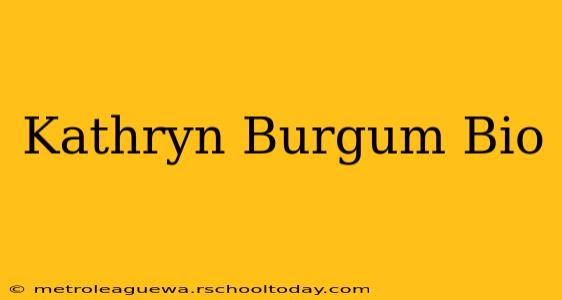 Kathryn Burgum Bio