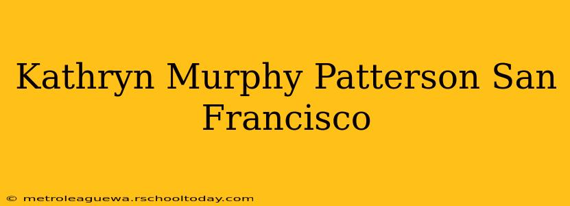 Kathryn Murphy Patterson San Francisco