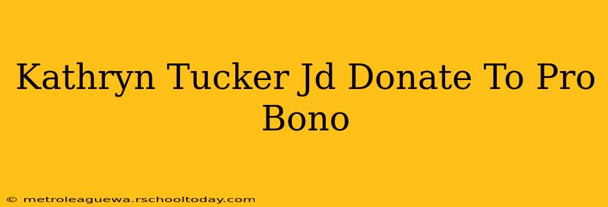 Kathryn Tucker Jd Donate To Pro Bono